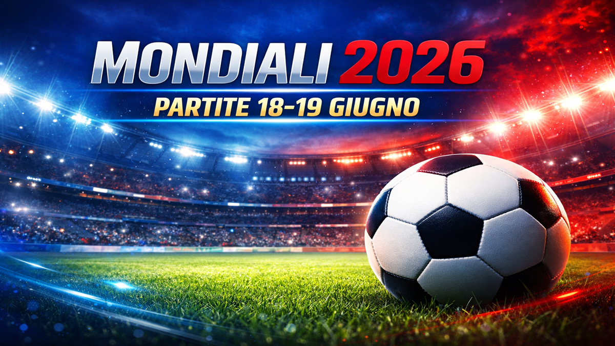 Mondiali 2026, partite del 18 e 19 giugno orari, anticipazioni e dove vederle in diretta e streaming